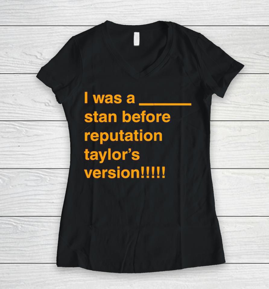 I Was A Stan Before Reputation Taylor’s Version Women V-Neck T-Shirt