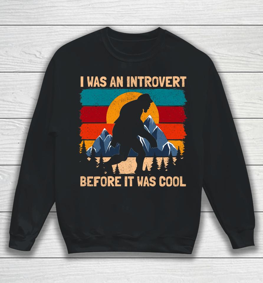 I Was An Introvert Before It Was Cool Bigfoot Sasquatch Vintage Sweatshirt