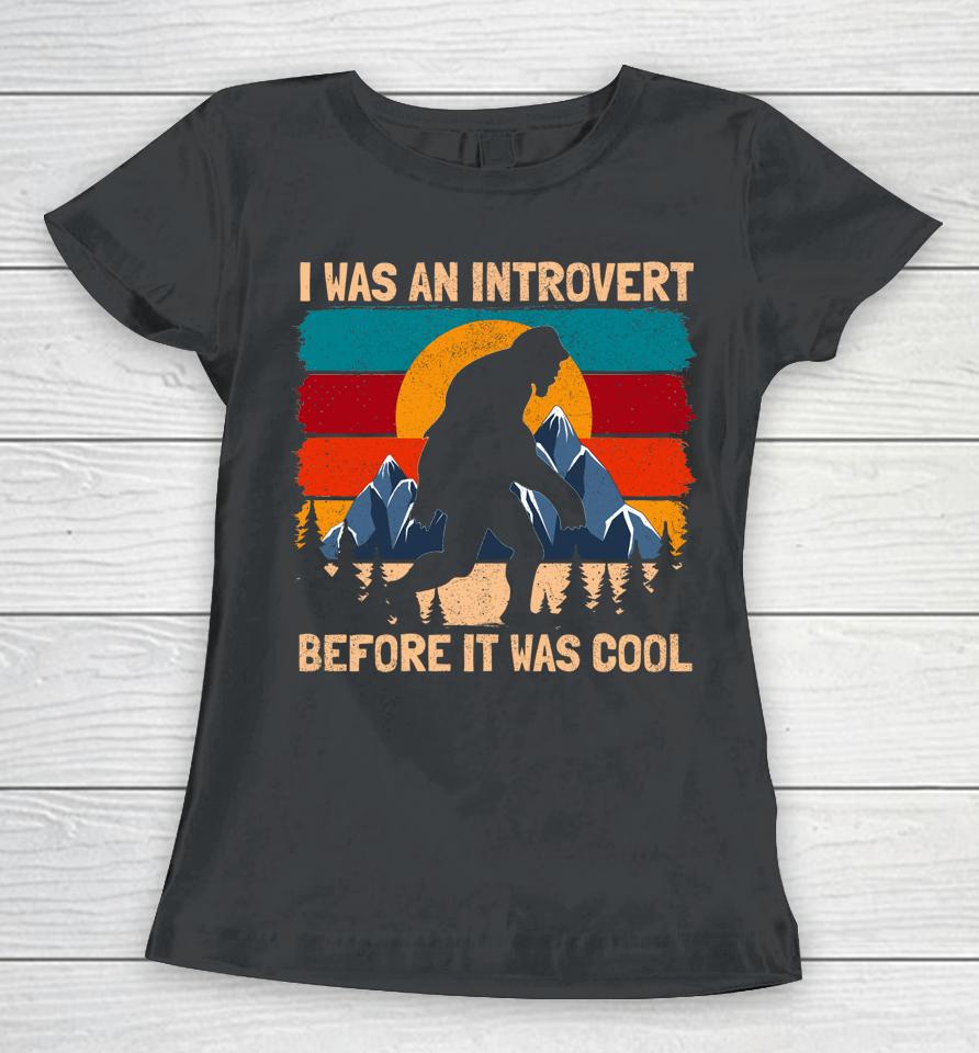 I Was An Introvert Before It Was Cool Bigfoot Sasquatch Vintage Women T-Shirt