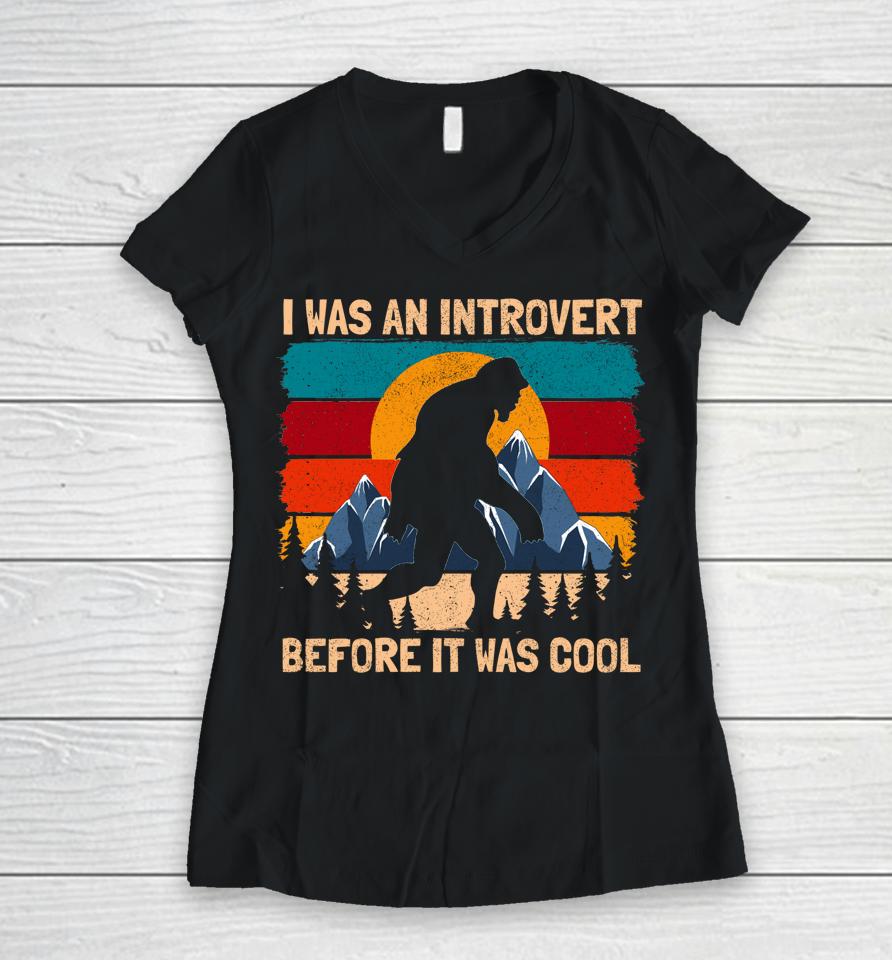I Was An Introvert Before It Was Cool Bigfoot Sasquatch Vintage Women V-Neck T-Shirt