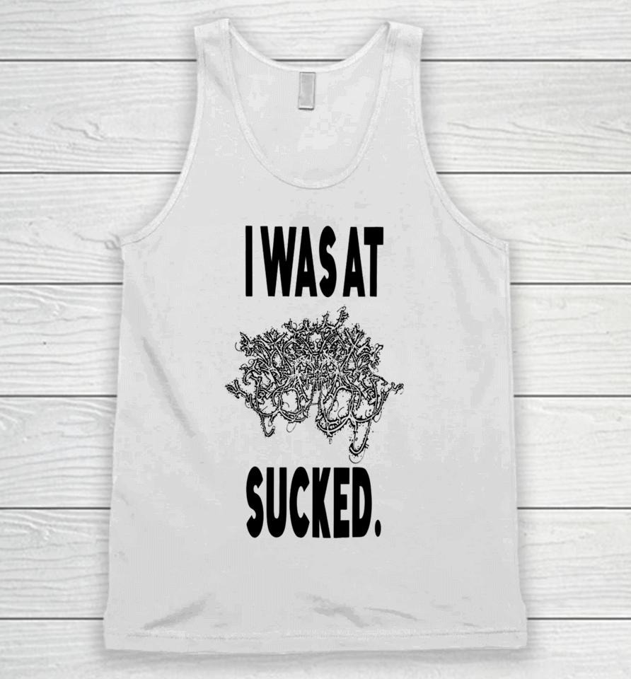 I Was At Sucked Unisex Tank Top