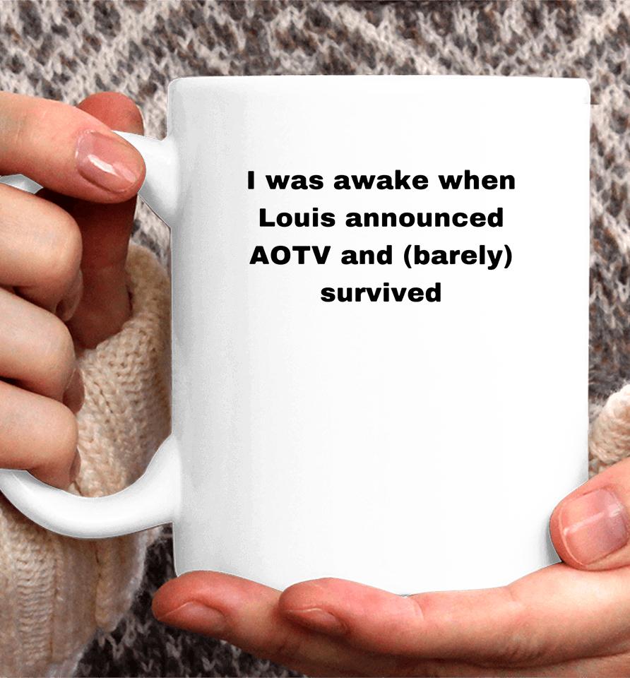 I Was Awake When Louis Announced Aotv And Barely Survived Coffee Mug