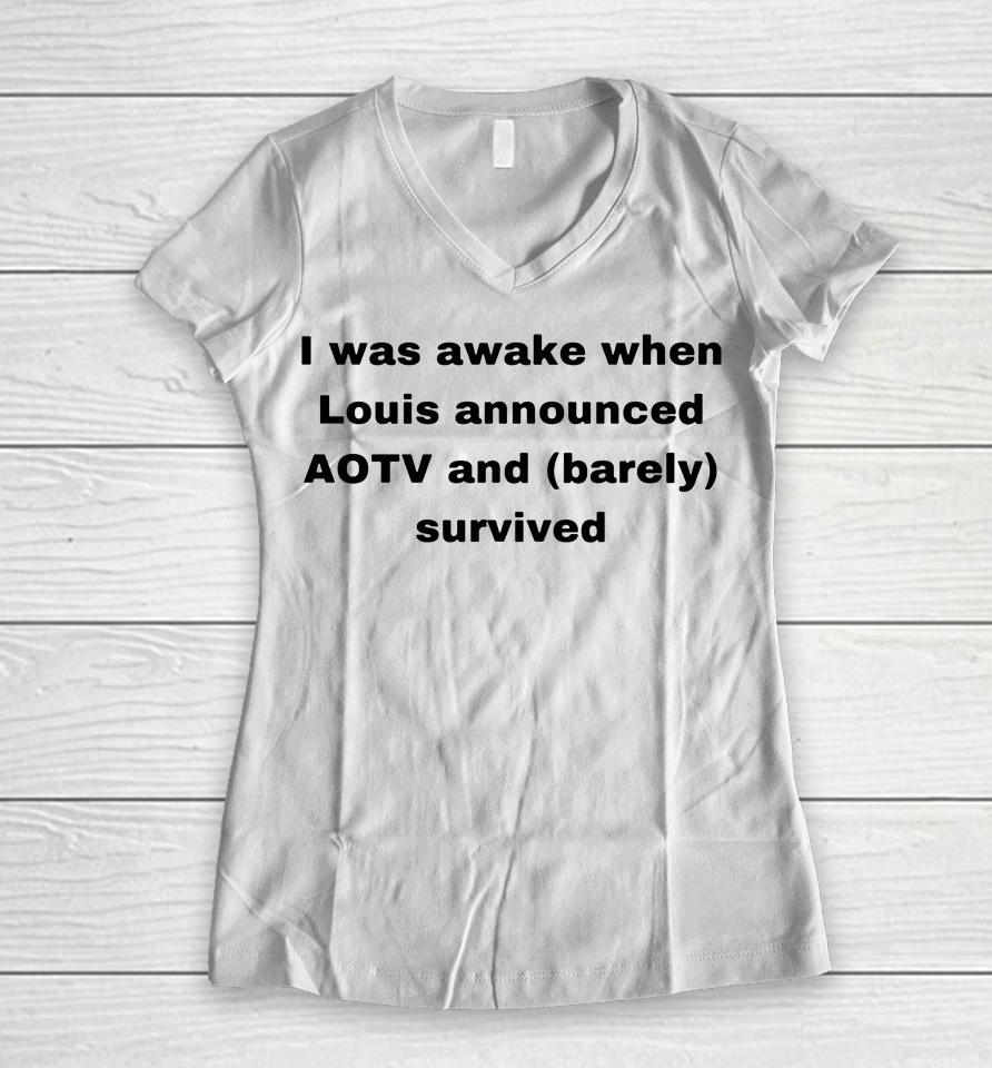 I Was Awake When Louis Announced Aotv And Barely Survived Women V-Neck T-Shirt