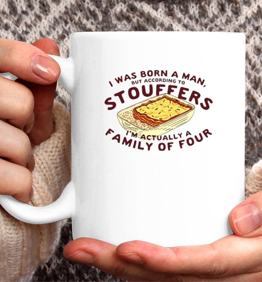 I Was Born A Man But According To Stouffers I’m Actually A Family Of Four Coffee Mug