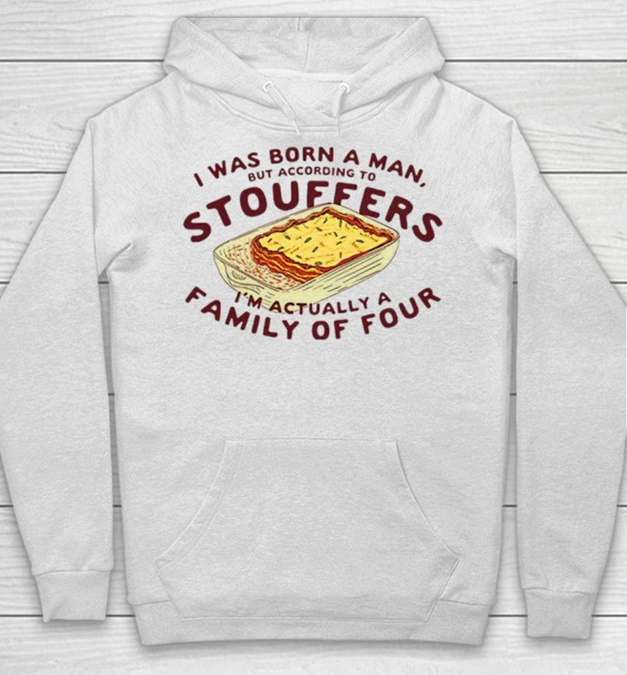 I Was Born A Man But According To Stouffers I’m Actually A Family Of Four Hoodie