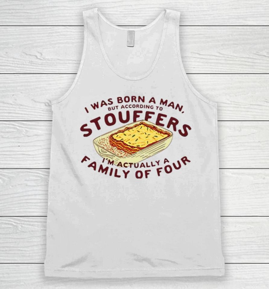 I Was Born A Man But According To Stouffers I’m Actually A Family Of Four Unisex Tank Top