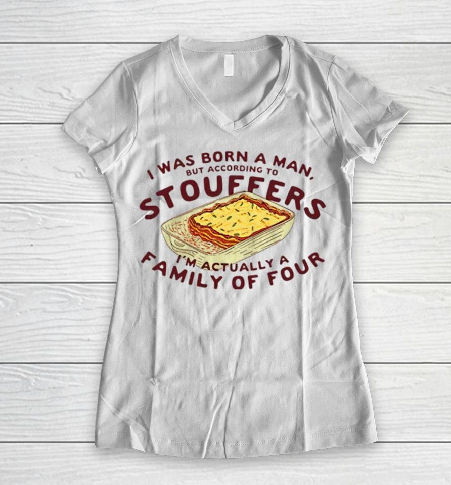I Was Born A Man But According To Stouffers I’m Actually A Family Of Four Women V-Neck T-Shirt