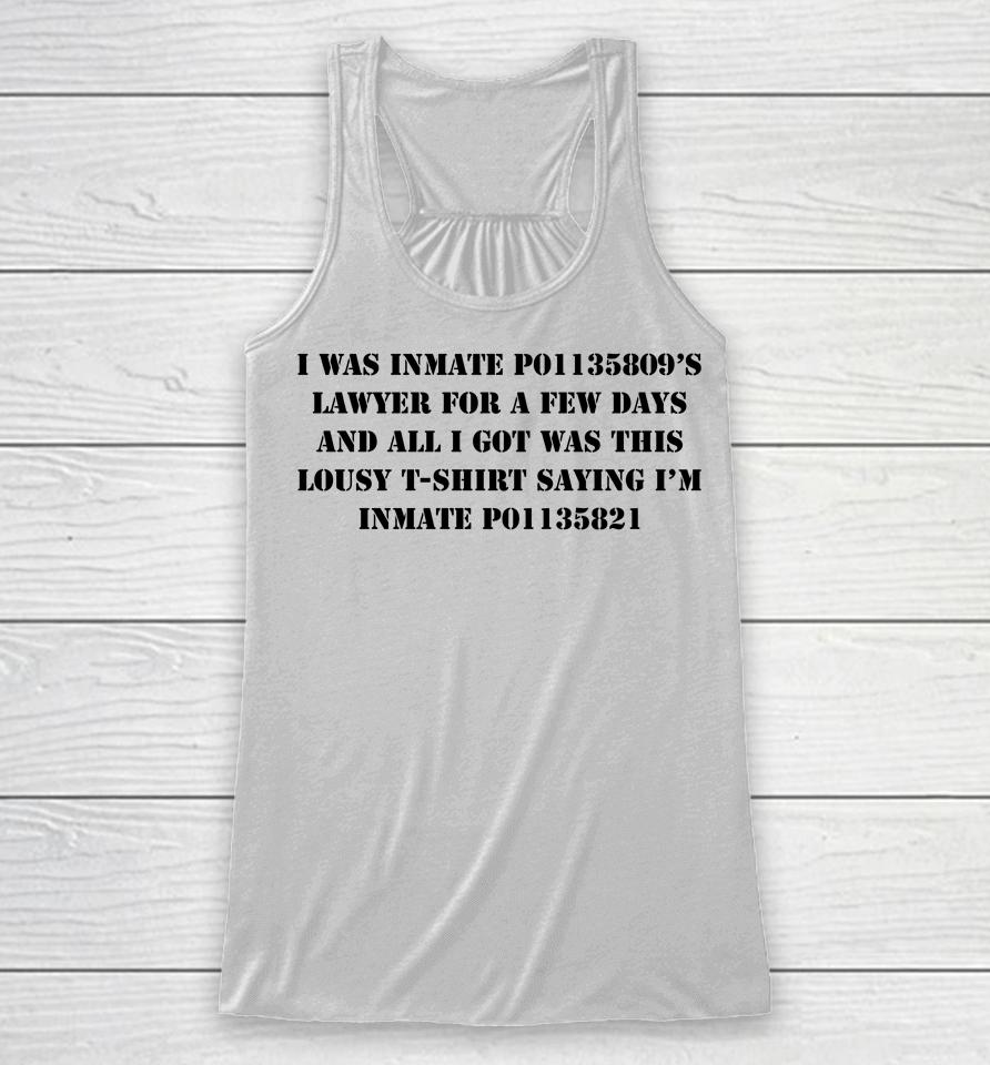 I Was Inmate P01135809'S Lawyer For A Few Days And All I Got Was This Lousy Saying I'm Racerback Tank