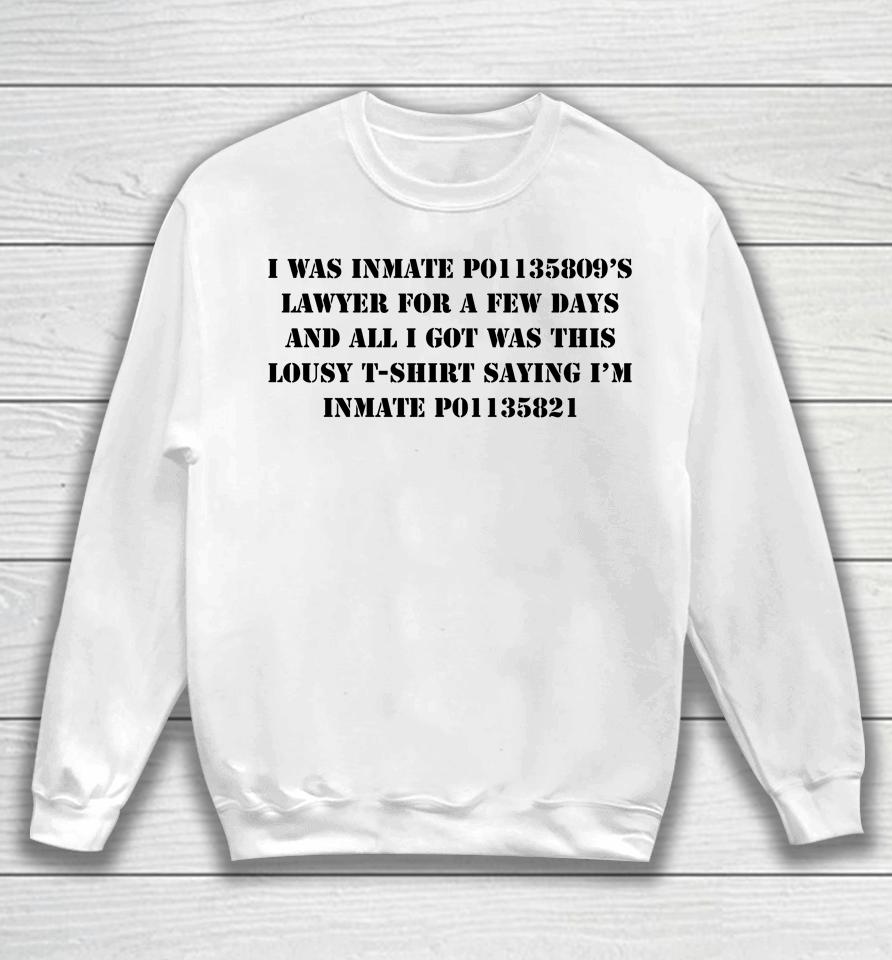 I Was Inmate P01135809'S Lawyer For A Few Days And All I Got Was This Lousy Saying I'm Sweatshirt