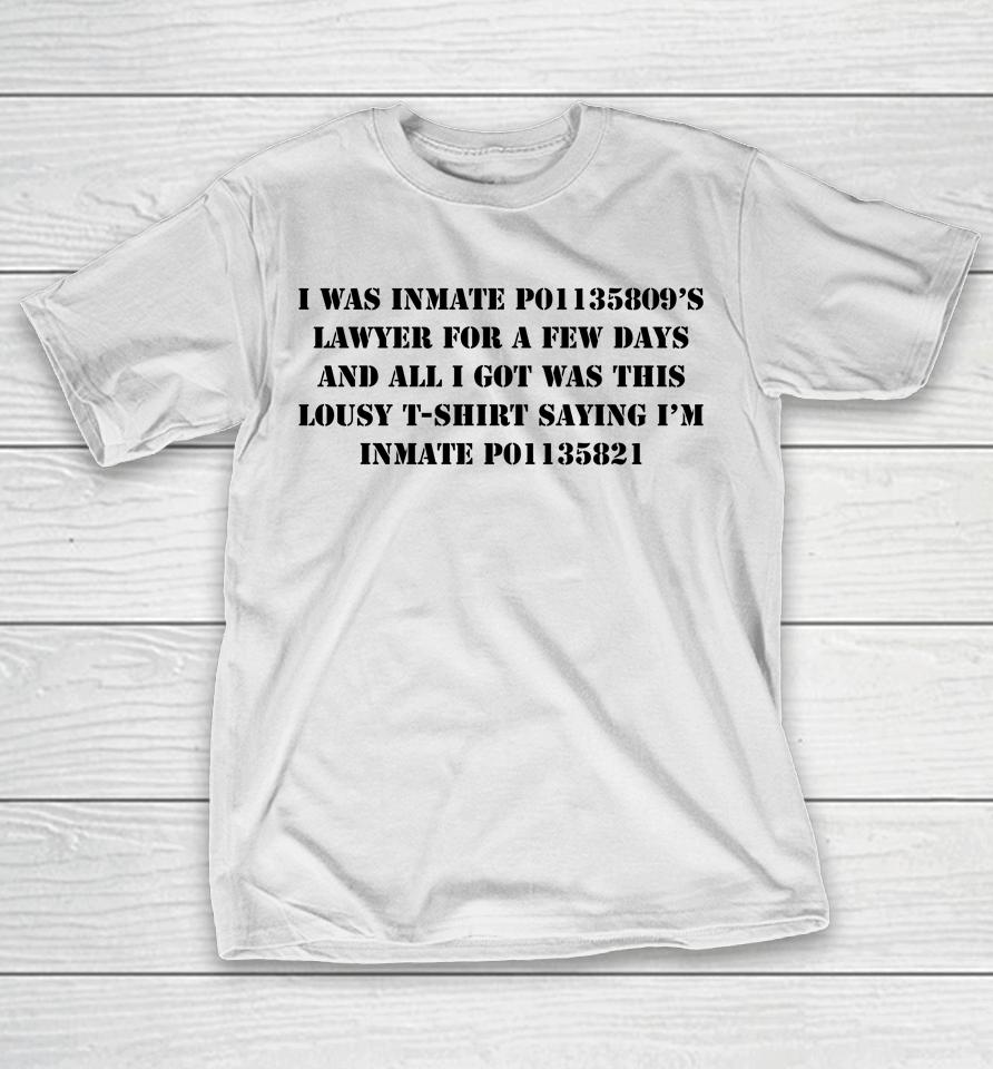 I Was Inmate P01135809'S Lawyer For A Few Days And All I Got Was This Lousy Saying I'm T-Shirt