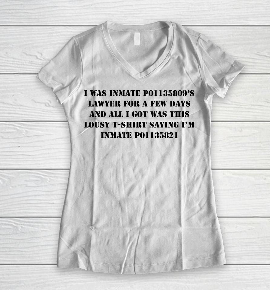I Was Inmate P01135809'S Lawyer For A Few Days And All I Got Was This Lousy Saying I'm Women V-Neck T-Shirt