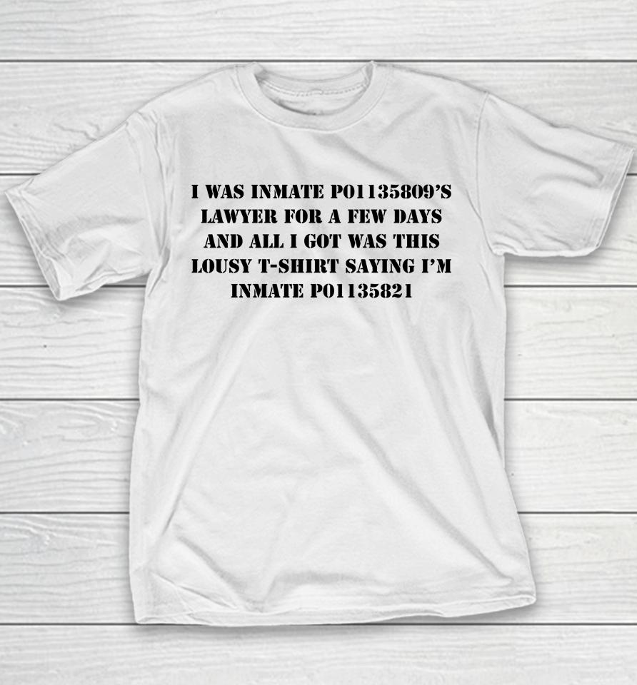 I Was Inmate P01135809'S Lawyer For A Few Days And All I Got Was This Lousy Saying I'm Youth T-Shirt