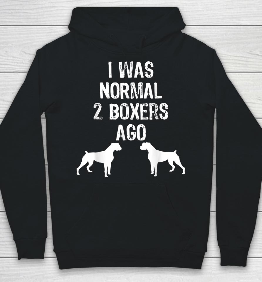 I Was Normal 2 Boxers Ago Funny Dog Hoodie