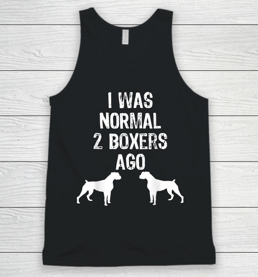 I Was Normal 2 Boxers Ago Funny Dog Unisex Tank Top