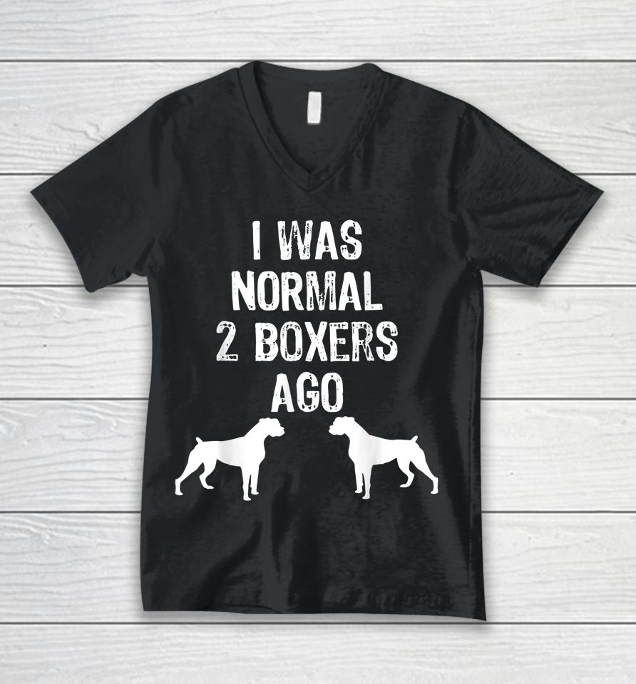 I Was Normal 2 Boxers Ago Funny Dog Unisex V-Neck T-Shirt