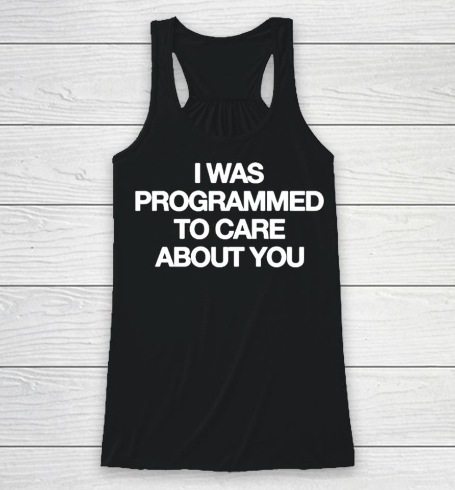 I Was Programmed To Care About You Racerback Tank