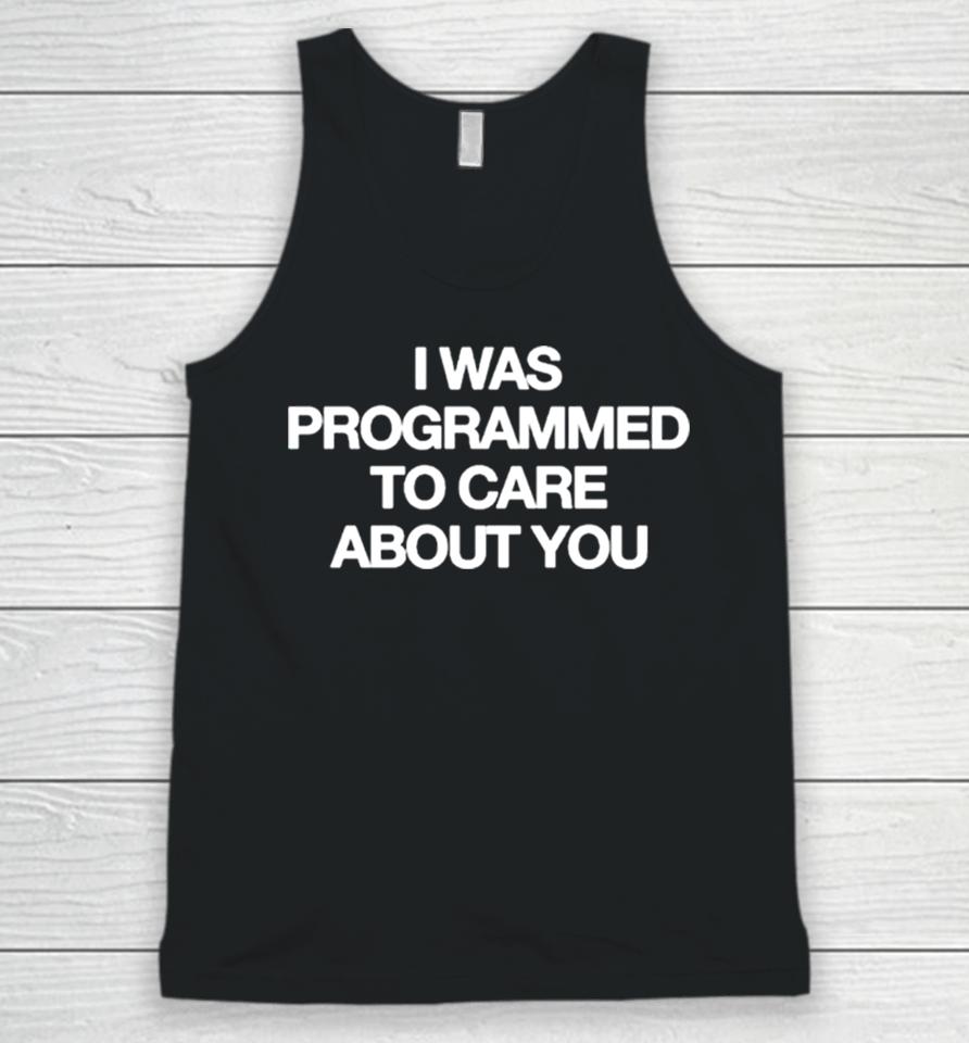 I Was Programmed To Care About You Unisex Tank Top