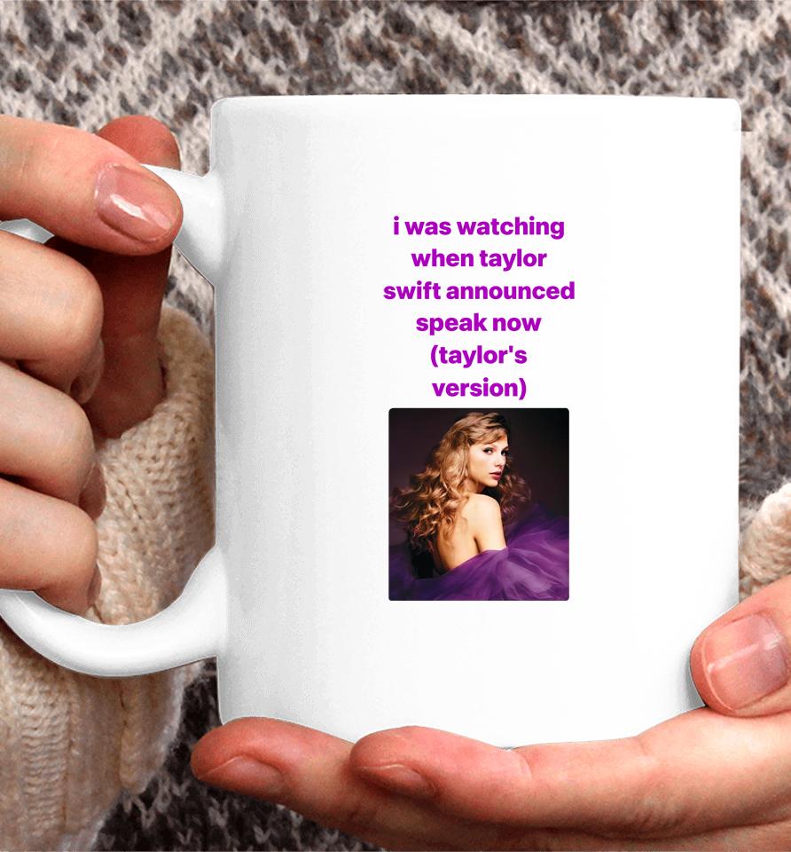 I Was Watching When Taylor Swift Announced Speak Now Coffee Mug