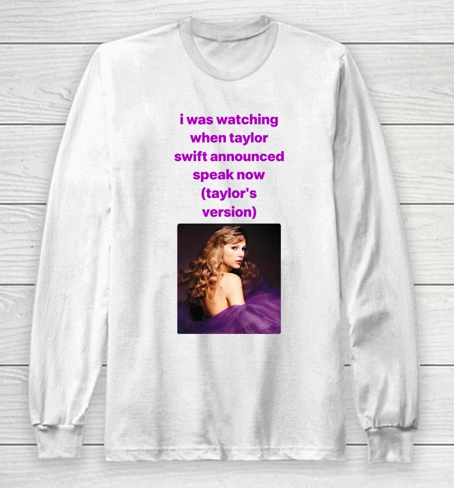 I Was Watching When Taylor Swift Announced Speak Now Long Sleeve T-Shirt