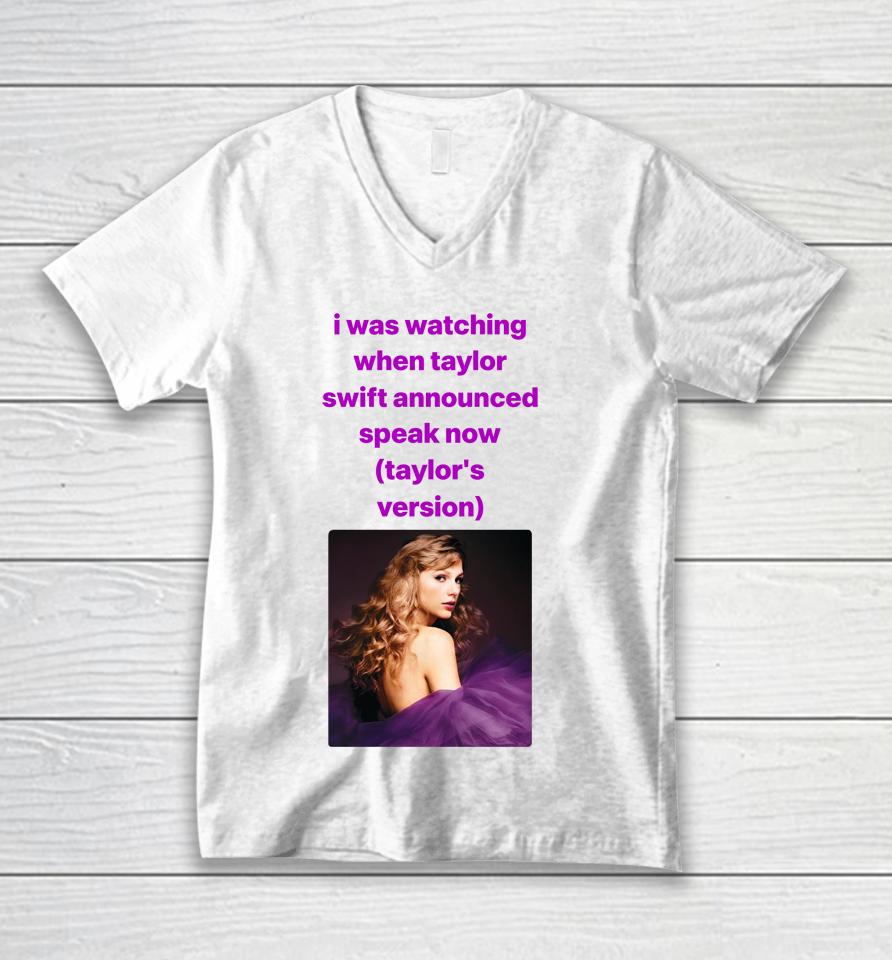 I Was Watching When Taylor Swift Announced Speak Now Unisex V-Neck T-Shirt