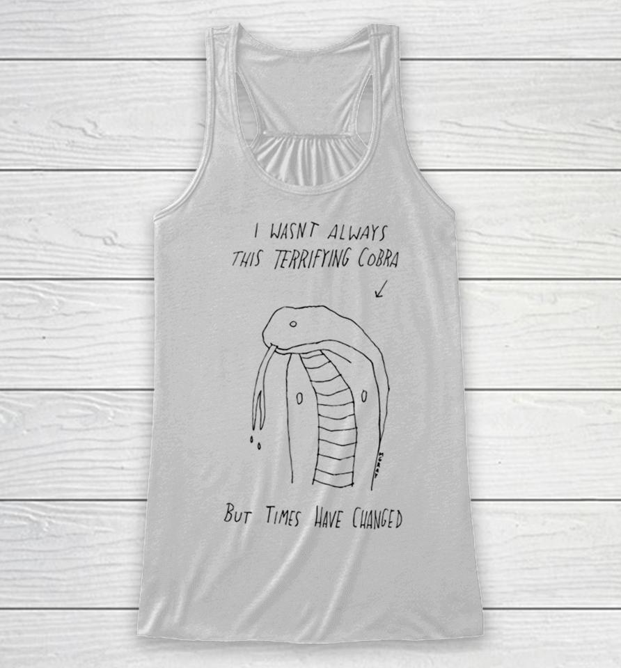 I Wasn’t Always This Terrifying Cobra But Times Have Changed Snake Racerback Tank