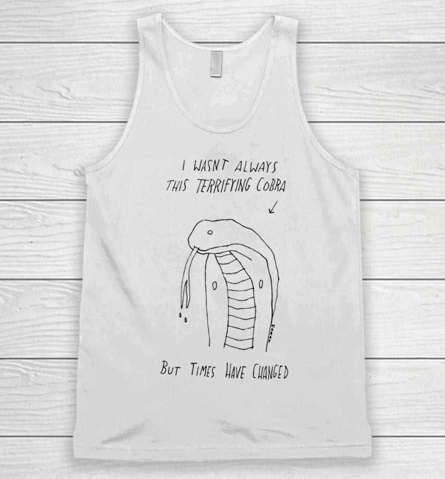 I Wasn’t Always This Terrifying Cobra But Times Have Changed Snake Unisex Tank Top