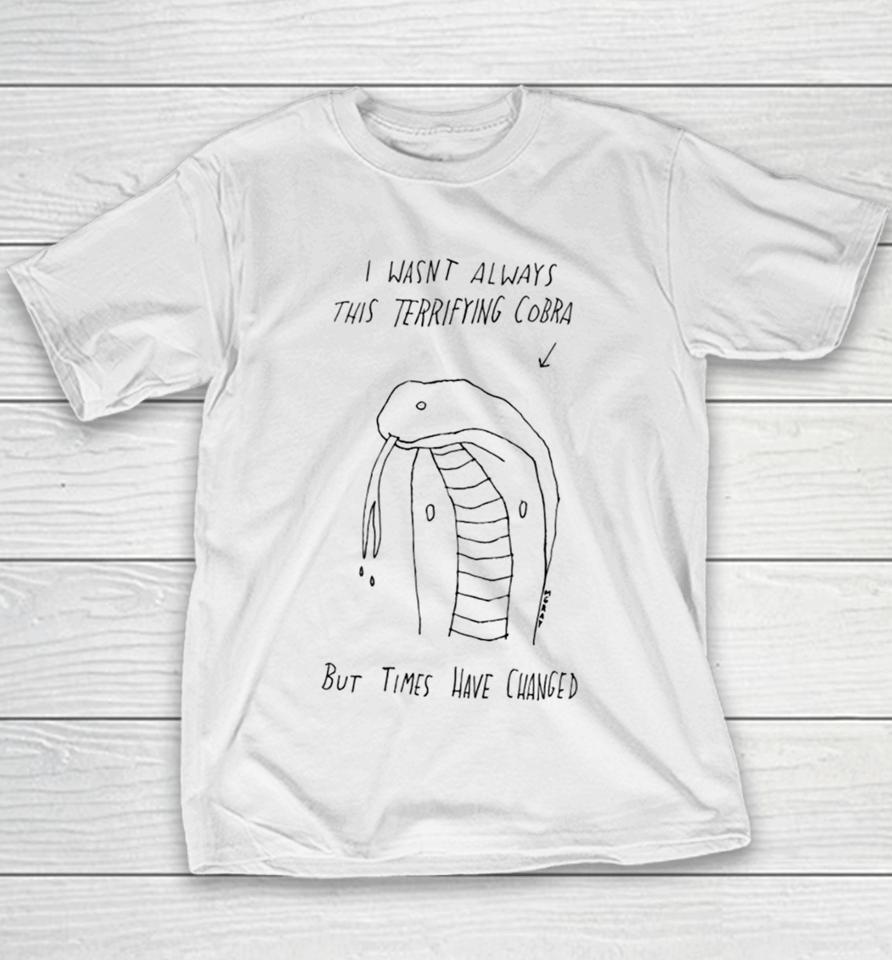 I Wasn’t Always This Terrifying Cobra But Times Have Changed Snake Youth T-Shirt