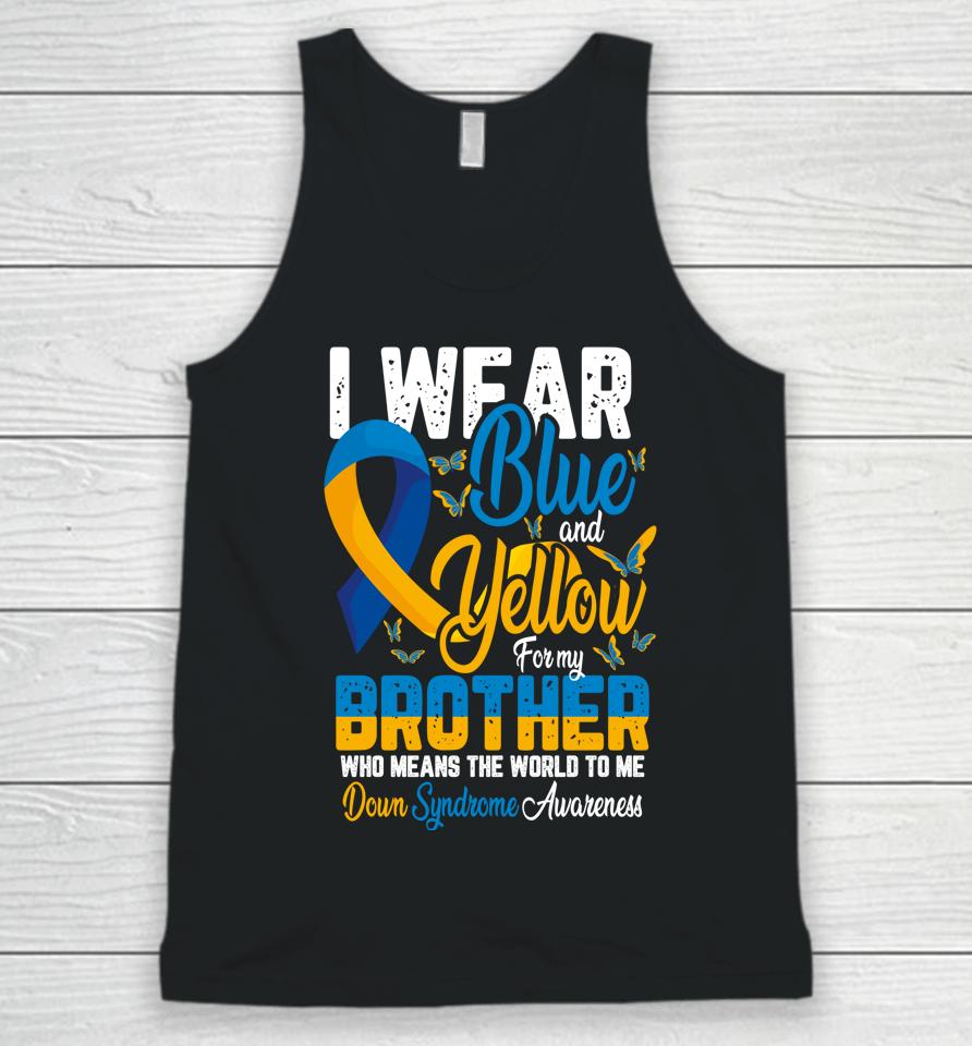 I Wear Blue And Yellow For My Brother Down Syndrome Unisex Tank Top