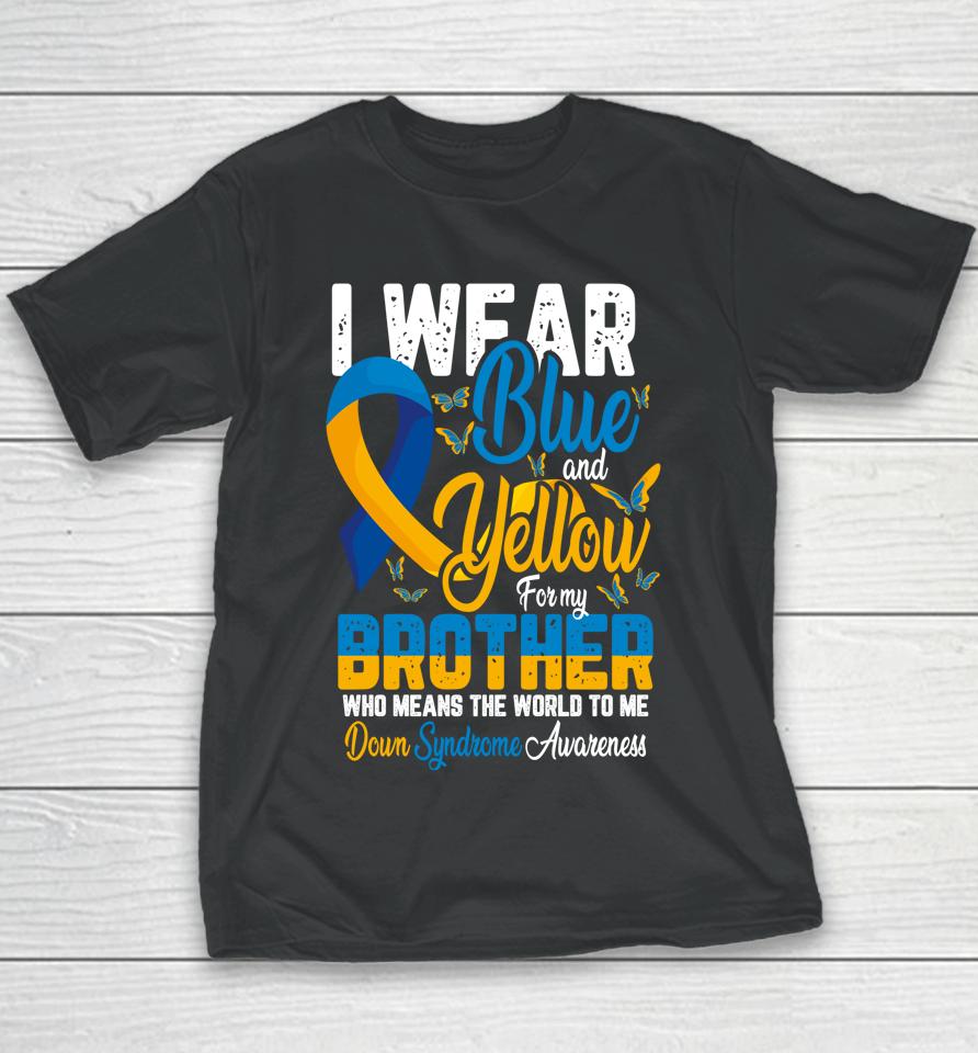 I Wear Blue And Yellow For My Brother Down Syndrome Youth T-Shirt