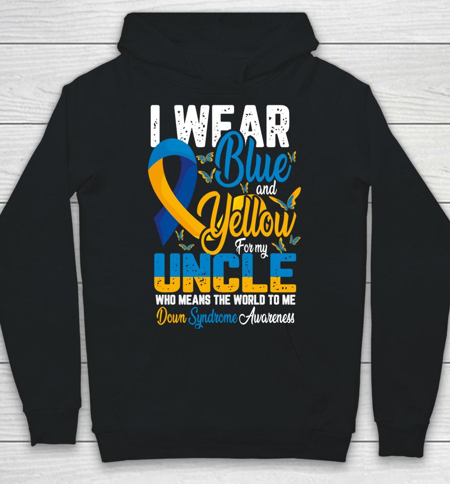 I Wear Blue And Yellow For My Uncle Down Syndrome Hoodie