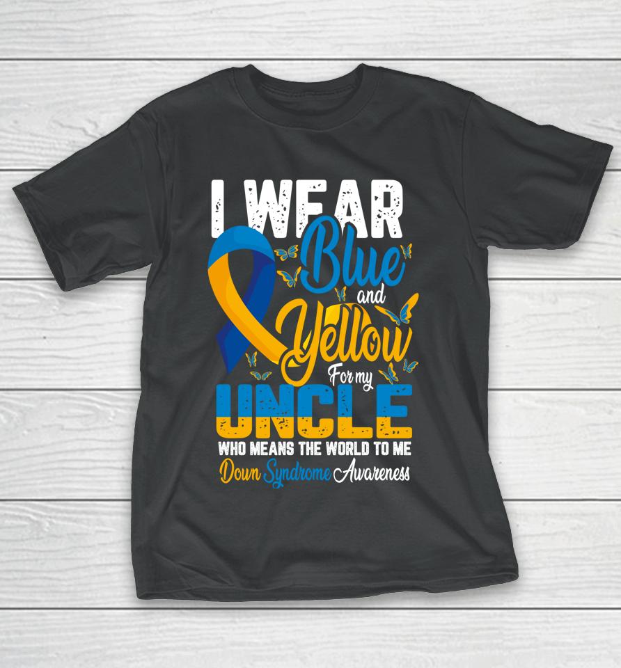 I Wear Blue And Yellow For My Uncle Down Syndrome T-Shirt