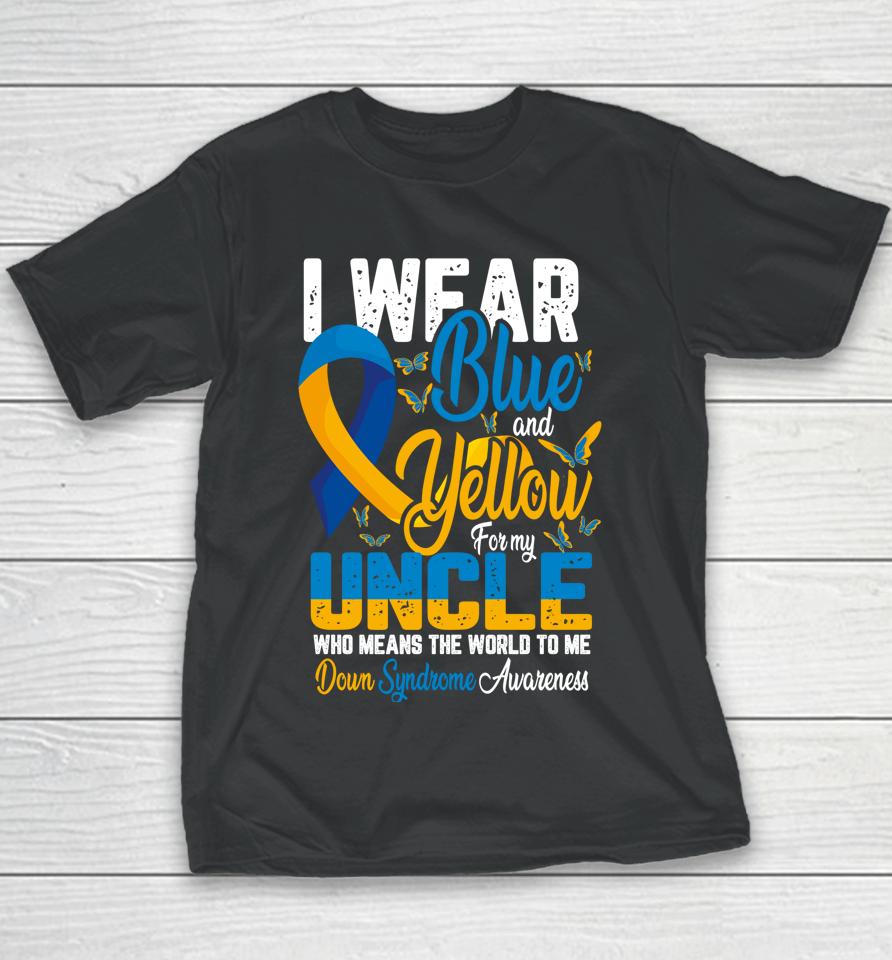I Wear Blue And Yellow For My Uncle Down Syndrome Youth T-Shirt
