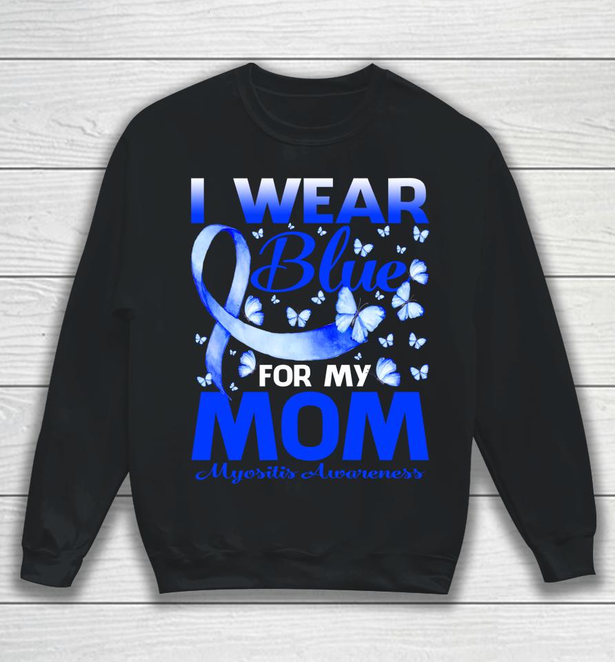 I Wear Blue For My Mom Myositis Awareness Butterfly Sweatshirt