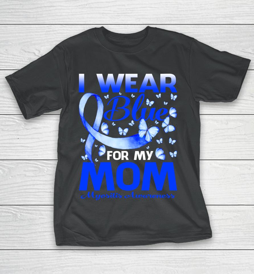 I Wear Blue For My Mom Myositis Awareness Butterfly T-Shirt
