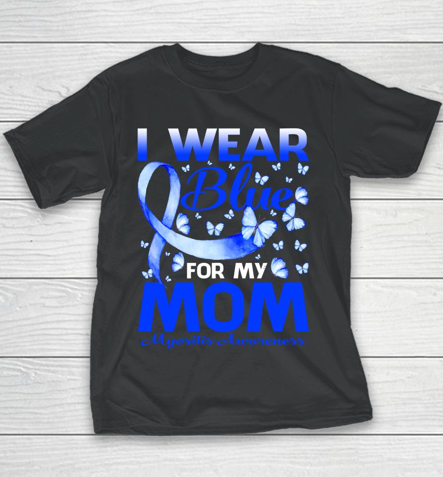 I Wear Blue For My Mom Myositis Awareness Butterfly Youth T-Shirt
