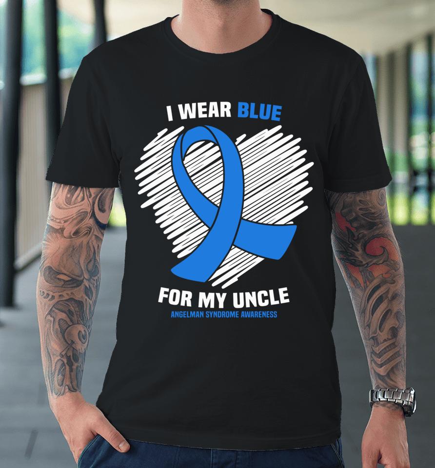 I Wear Blue For My Uncle Angelman Syndrome Awareness Premium T-Shirt