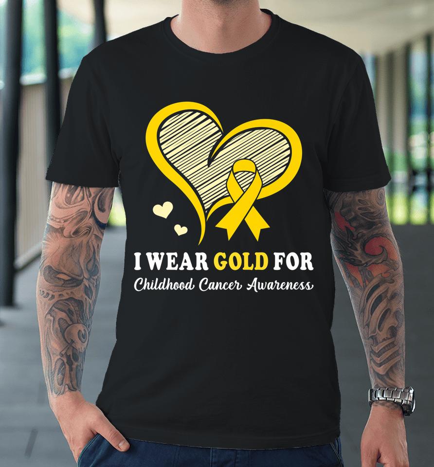 I Wear Gold For Childhood Cancer Hope And Support Cute Heart Premium T-Shirt