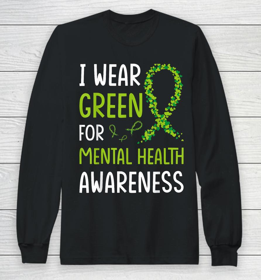 I Wear Green For Mental Health Awareness Month Long Sleeve T-Shirt
