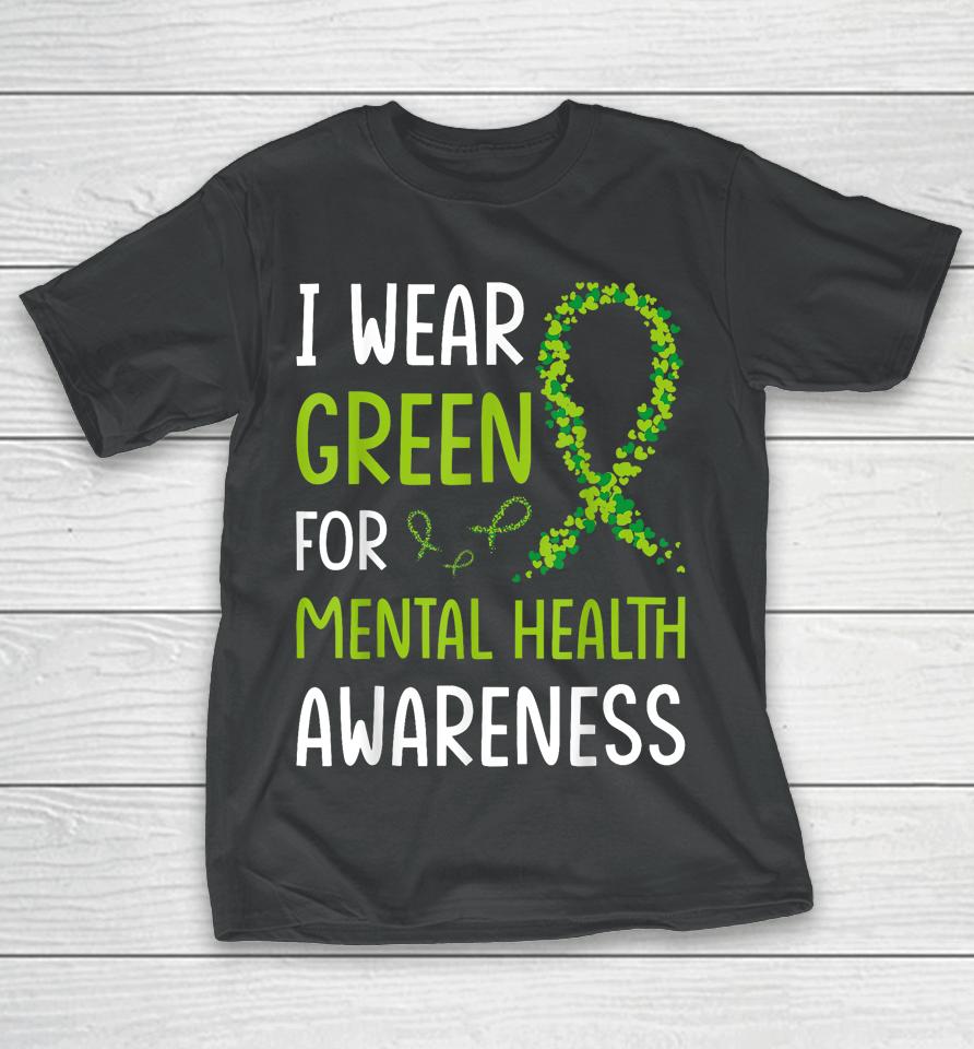 I Wear Green For Mental Health Awareness Month T-Shirt