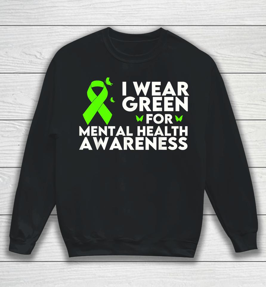 I Wear Green For Mental Health Awareness Month Sweatshirt