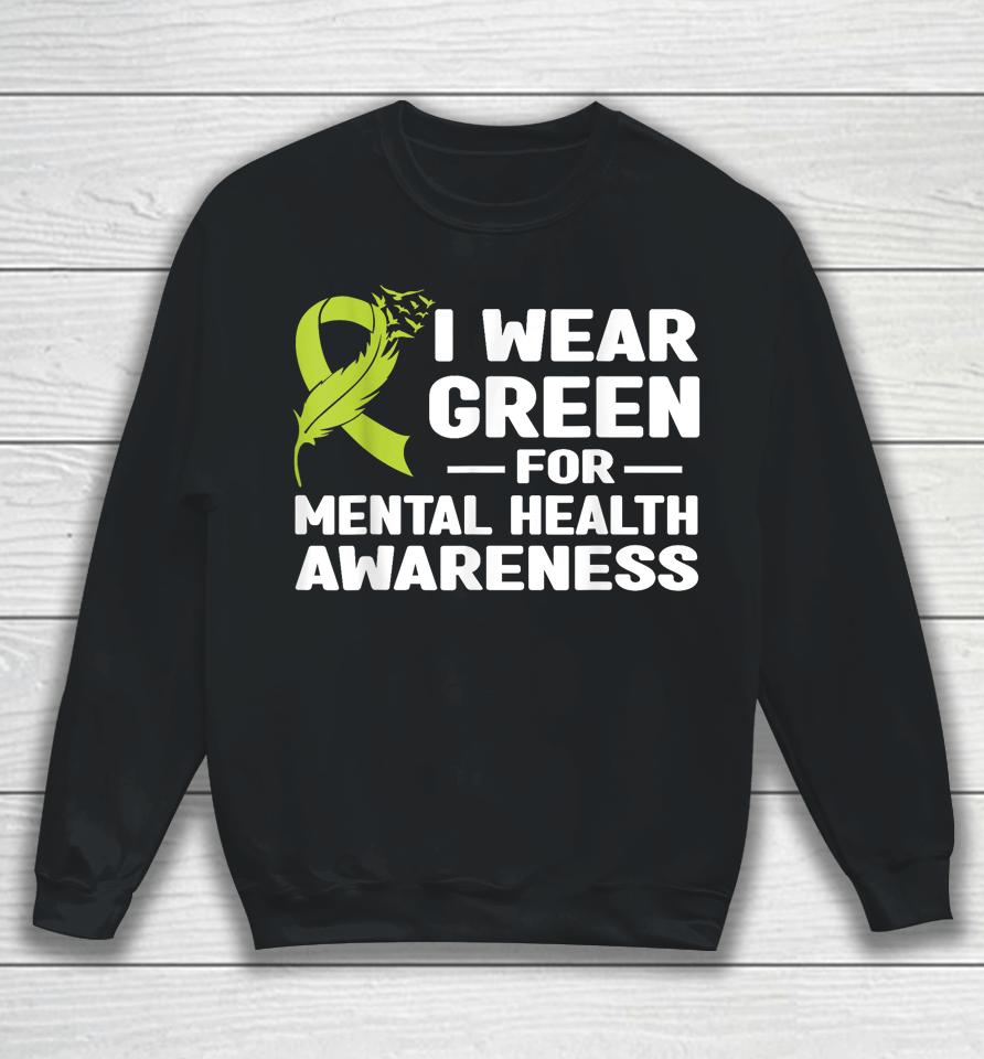 I Wear Green For Mental Health Awarenessshirts Sweatshirt