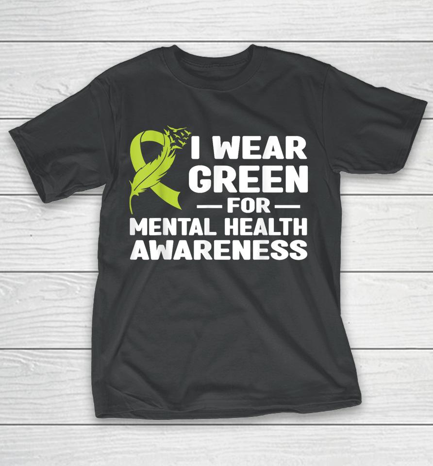 I Wear Green For Mental Health Awarenessshirts T-Shirt