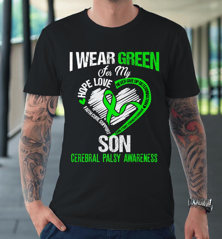 I Wear Green For My Son Cerebral Palsy Green Ribbon Premium T-Shirt