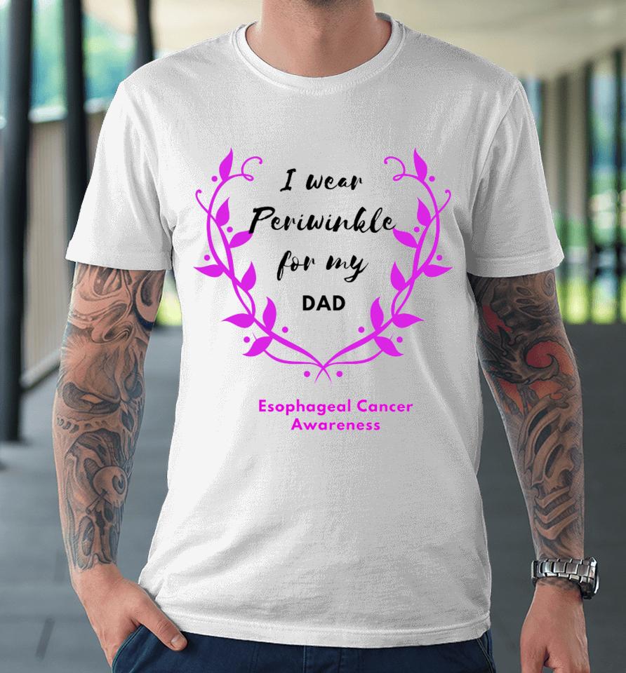 I Wear Periwinkle For My Dad Premium T-Shirt
