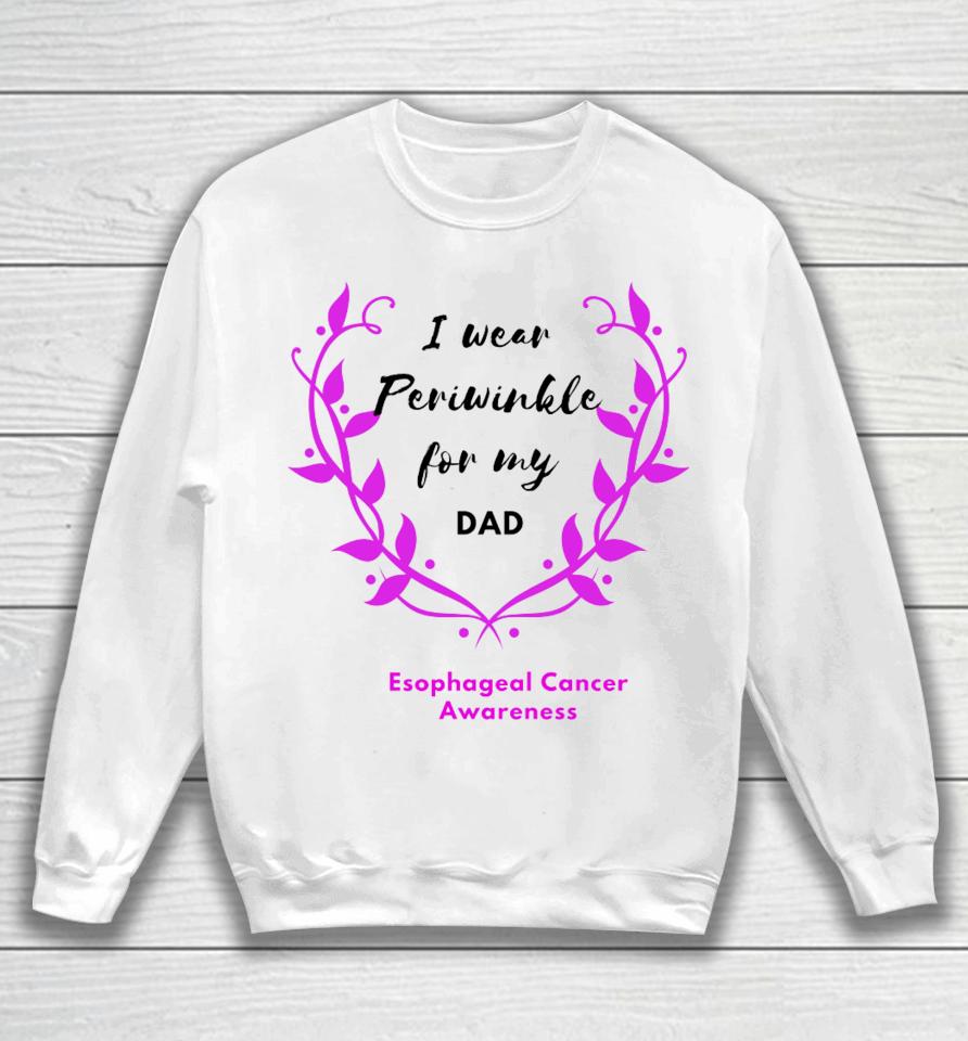 I Wear Periwinkle For My Dad Sweatshirt
