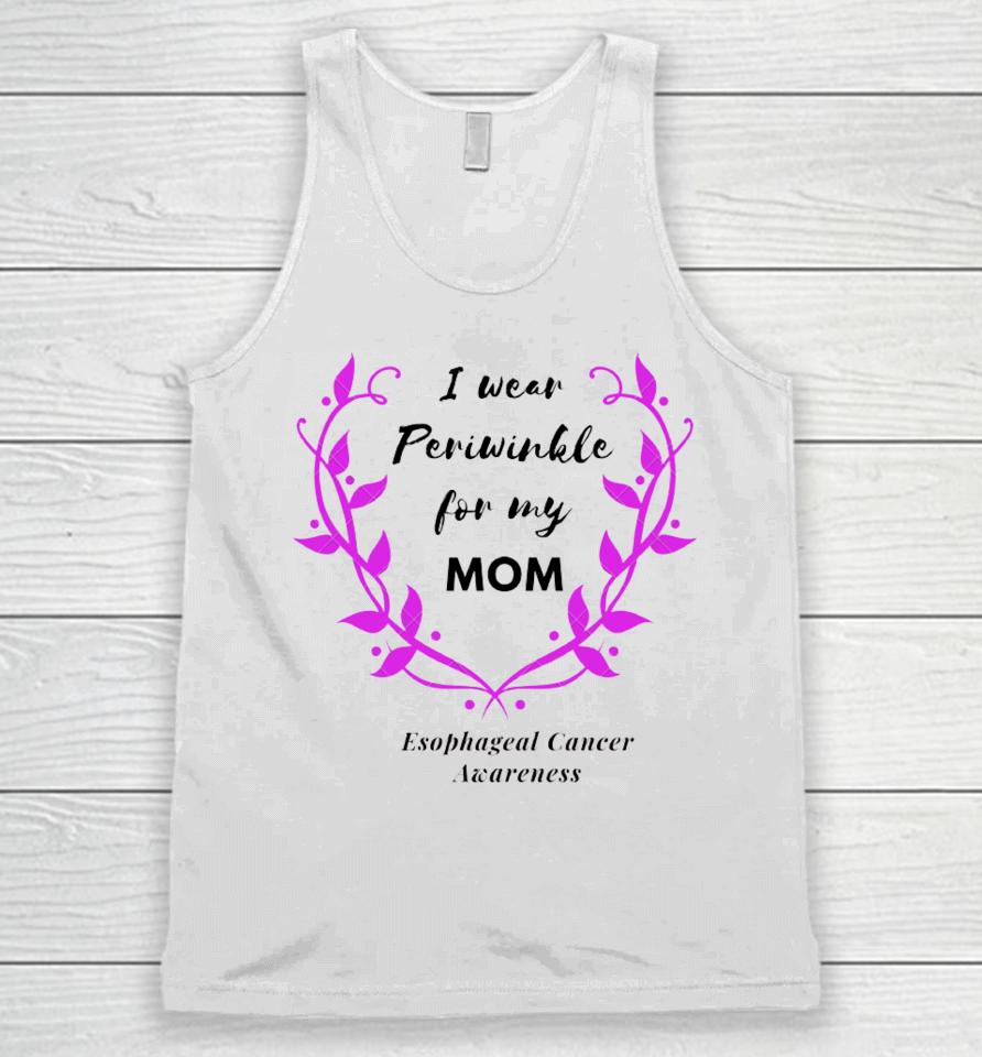 I Wear Periwinkle For My Mom Esophageal Cancer Awareness Unisex Tank Top