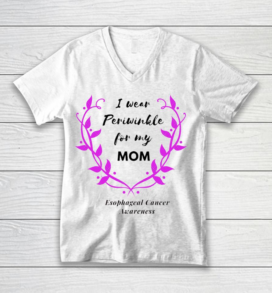 I Wear Periwinkle For My Mom Esophageal Cancer Awareness Unisex V-Neck T-Shirt