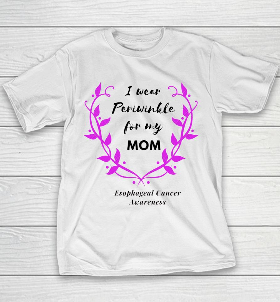 I Wear Periwinkle For My Mom Esophageal Cancer Awareness Youth T-Shirt
