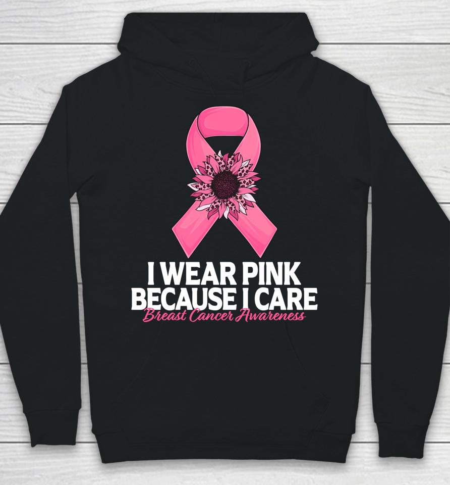 I Wear Pink Because I Care Sunflower Breast Cancer Awareness Hoodie