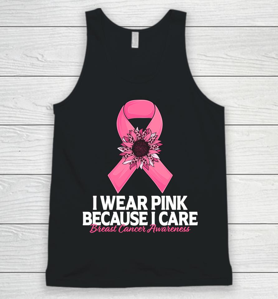 I Wear Pink Because I Care Sunflower Breast Cancer Awareness Unisex Tank Top